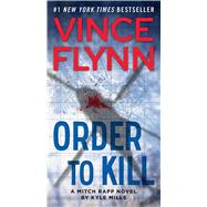 Order to Kill A Novel by Flynn, Vince; Mills, Kyle, 9781476783499