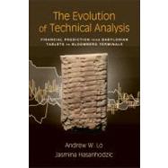 The Evolution of Technical Analysis Financial Prediction from Babylonian Tablets to Bloomberg Terminals by Lo, Andrew W.; Hasanhodzic, Jasmina, 9781576603499