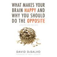 What Makes Your Brain Happy and Why You Should Do the Opposite Updated and Revised by DISALVO, DAVID, 9781633883499