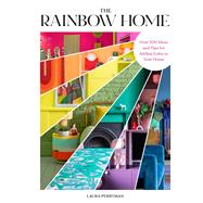 The Rainbow Home Over 200 Ideas and Tips for Adding Color to Your Home by Perryman, Laura, 9781797233499