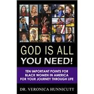God is All You Need! Ten Important Points for Black Women in America for your Journey through Life by Hunnicutt, Dr. Veronica, 9798350933499
