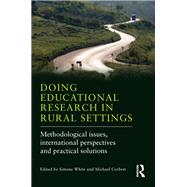 Doing Educational Research in Rural Settings: Methodological Issues, International Perspectives and Practical Solutions by White; Simone, 9780415823500