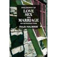 Philosophy of Love, Sex, and Marriage: An Introduction by Halwani; Raja, 9780415993500