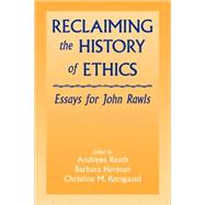 Reclaiming the History of Ethics: Essays for John Rawls by Edited by Andrews Reath , Barbara Herman , Christine M. Korsgaard, 9780521063500