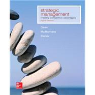 Strategic Management: Creating Competitive Advantages by Dess, Gregory; McNamara, Gerry; Eisner, Alan, 9781259303500