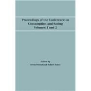 Proceedings of the Conference on Consumption and Saving by Friend, Irwin; Jones, Robert, 9781512813500