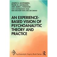 An Experience-based Vision of Psychoanalytic Theory and Practice by Joseph D. Lichtenberg; James L Fosshage; Frank M. Lachmann, 9780367543501