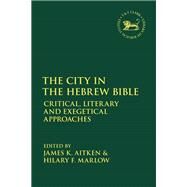 The City in the Hebrew Bible by Aitken, James K.; Marlow, Hilary F., 9780567693501