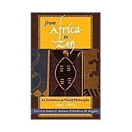 From Africa to Zen An Invitation to World Philosophy by Unknown, 9780742513501