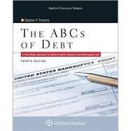 The ABCs of Debt A Case Study Approach to Debtor/Creditor Relations and Bankruptcy Law by Parsons, Stephen P., 9781454873501