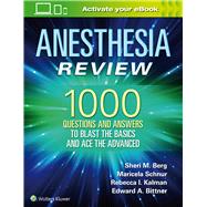 Anesthesia Review: 1000 Questions and Answers to Blast the BASICS and Ace the ADVANCED by Berg, Sheri M., 9781496383501