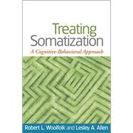 Treating Somatization A Cognitive-Behavioral Approach by Woolfolk, Robert L.; Allen, Lesley A., 9781593853501