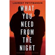 What You Need from the Night A Novel by Petitmangin, Laurent; Whiteside, Shaun, 9781635423501