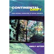 Continental Drift: From National Characters to Virtual Subjects by Apter, Emily, 9780226023502