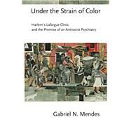 Under the Strain of Color by Mendes, Gabriel N., 9780801453502