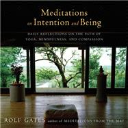Meditations on Intention and Being Daily Reflections on the Path of Yoga, Mindfulness, and Compassion by Gates, Rolf, 9781101873502