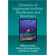 Dynamics of Engineered Artificial Membranes and Biosensors by Hoiles, William; Krishnamurthy, Vikram; Cornell, Bruce, 9781108423502