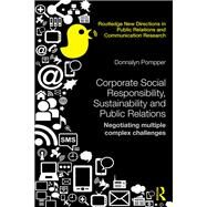 Corporate Social Responsibility, Sustainability and Public Relations: Negotiating Multiple Complex Challenges by Pompper; Donnalyn, 9781138743502