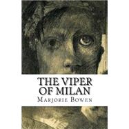 The Viper of Milan by Bowen, Marjorie, 9781502513502