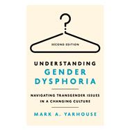 Understanding Gender Dysphoria by Mark A. Yarhouse, 9781514013502
