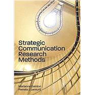 Strategic Communication Research Methods by Marianne Dainton , Pamela J. Lannutti, 9781516543502