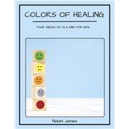 Colors of Healing Four Weeks of Ola Kino for Kids by James, Nalani, 9798350963502