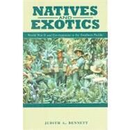 Natives and Exotics : World War II and Environment in the Southern Pacific by Bennett, Judith A., 9780824833503