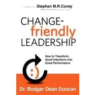 Change-Friendly Leadership by Duncan, Rodger Dean; Covey, Stephen M. R., 9780985213503
