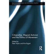 Citizenship, Migrant Activism and the Politics of Movement by Nyers; Peter, 9781138803503