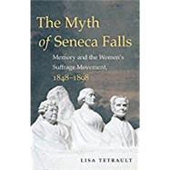 The Myth of Seneca Falls by Tetrault, Lisa, 9781469633503