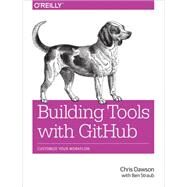 Building Tools With Github by Dawson, Chris; Straub, Ben (CON), 9781491933503