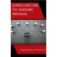Surveillance and the Vanishing Individual Power and Privacy in the Digital Age by Lindau, Juan D., 9781538173503