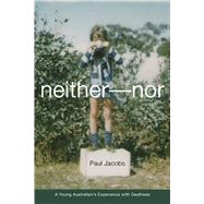 Neither-nor : A Young Australian's Experience with Deafness by Jacobs, Paul Gordon, 9781563683503