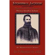 Stonewall Jackson - The Life and Military Career of Thomas Jonathan Jackson by Addey, Markinfield, 9781582183503