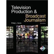 Television Production & Broadcast Journalism by Harris, Phillip L., 9781605253503