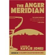 The Anger Meridian by Jones, Kaylie, 9781617753503