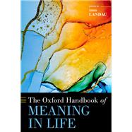 The Oxford Handbook of Meaning in Life by Landau, Iddo, 9780190063504