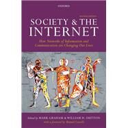 Society and the Internet How Networks of Information and Communication are Changing Our Lives by Graham, Mark; Dutton, William H., 9780198843504