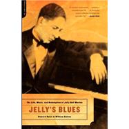 Jelly's Blues The Life, Music, and Redemption of Jelly Roll Morton by Reich, Howard; Gaines, William M., 9780306813504