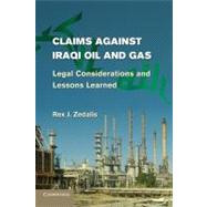 Claims against Iraqi Oil and Gas: Legal Considerations and Lessons Learned by Rex J. Zedalis, 9780521193504