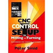 CNC Control Setup for Milling and Turning : Mastering CNC Control Systems by Smid, Peter, 9780831133504