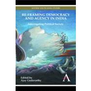 Re-Framing Democracy and Agency in India by Gudavarthy, Ajay, 9780857283504