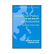 Industrial Policy in an Era of Globalization by Noland, Marcus; Pack, Howard, 9780881323504