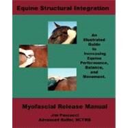 Equine Structural Integration: Myofascial Release Manual by Pascucci, James Vincent; Pascucci, Nicholas David; Walker, Carol J., 9780979053504
