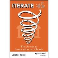 Iterate The Secret to Innovation in Schools by Reich, Justin, 9781119913504