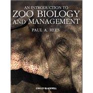 An Introduction to Zoo Biology and Management by Rees, Paul A., 9781405193504
