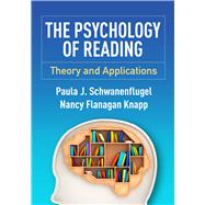 The Psychology of Reading Theory and Applications by Schwanenflugel, Paula J.; Knapp, Nancy Flanagan, 9781462523504