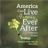America Can Live Happily Ever After by Wiley, Elizabeth Pomo Elder, 9781490793504