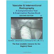 Vascular & Interventional Radiography A Comprehensive Text & Examination Review by Schwartz, Jonathan J., 9781500443504