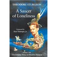 A Saucer of Loneliness Volume VII: The Complete Stories of Theodore Sturgeon by Sturgeon, Theodore; Williams, Paul; Vonnegut, Kurt, 9781556433504